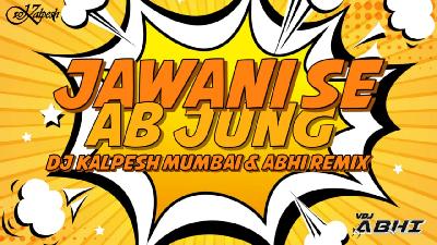 Jawani Se Ab Jung - ( Remix) - DJ KALPESH & ABHI
